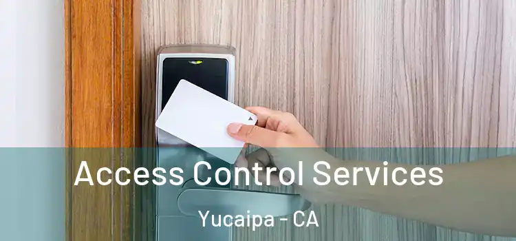 Access Control Services Yucaipa - CA