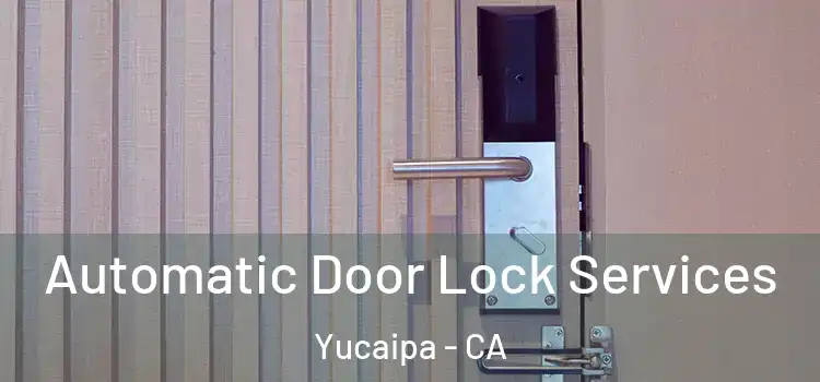 Automatic Door Lock Services Yucaipa - CA