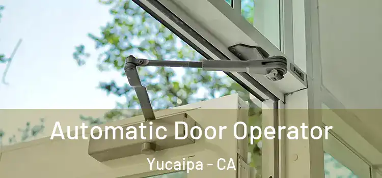 Automatic Door Operator Yucaipa - CA