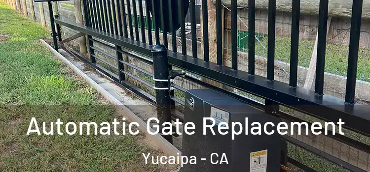 Automatic Gate Replacement Yucaipa - CA
