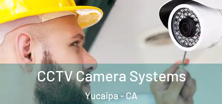 CCTV Camera Systems Yucaipa - CA