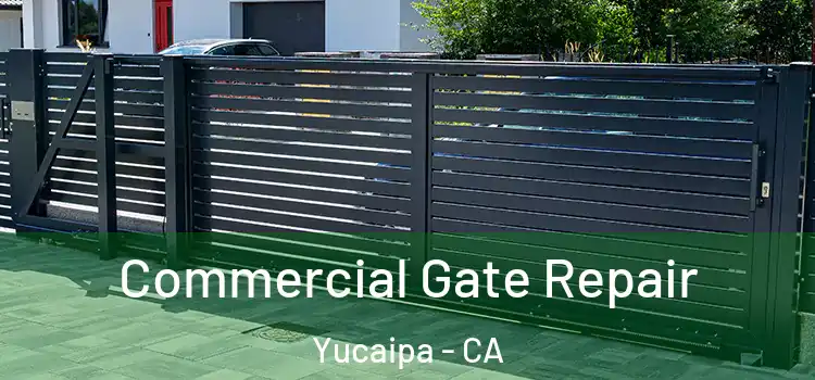 Commercial Gate Repair Yucaipa - CA