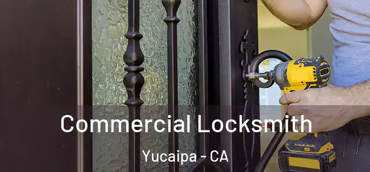 Commercial Locksmith Yucaipa - CA