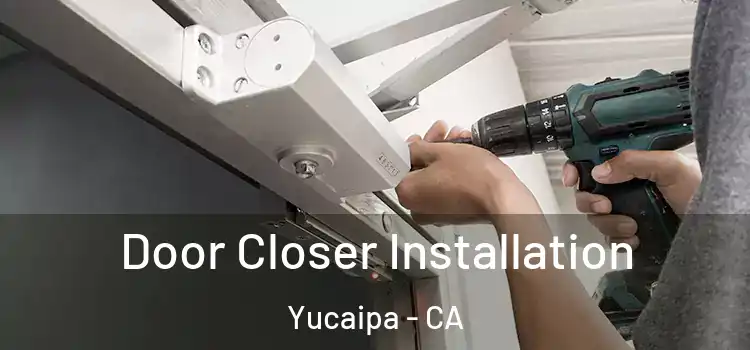 Door Closer Installation Yucaipa - CA