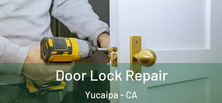 Door Lock Repair Yucaipa - CA