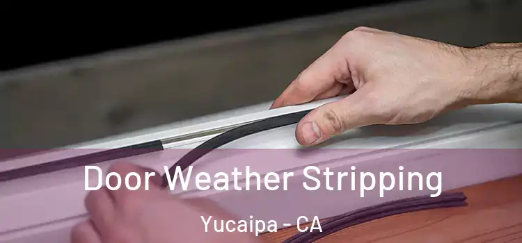 Door Weather Stripping Yucaipa - CA