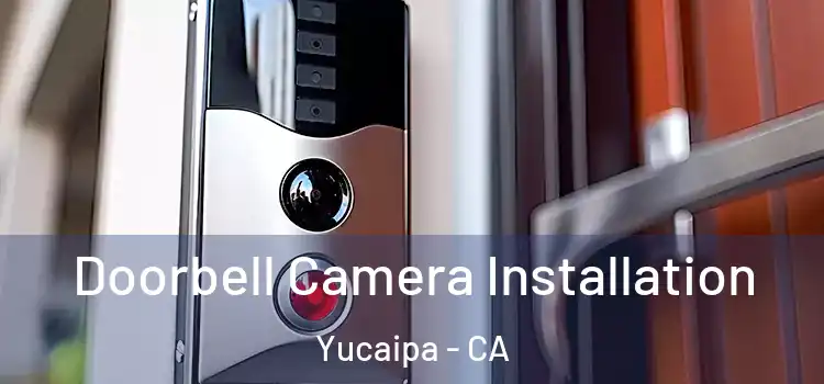  Doorbell Camera Installation Yucaipa - CA