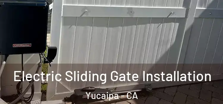Electric Sliding Gate Installation Yucaipa - CA