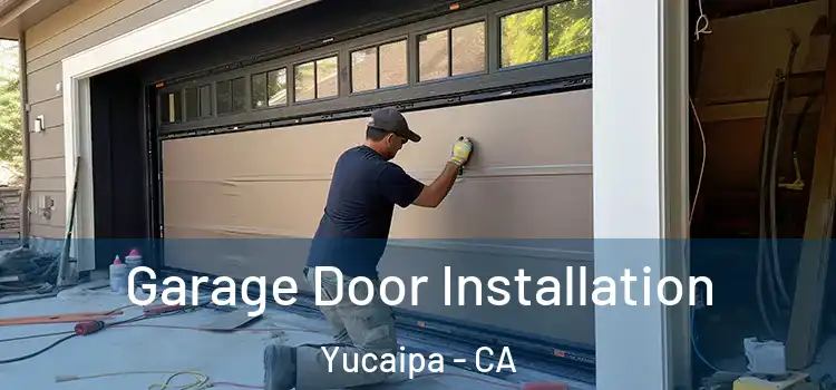  Garage Door Installation Yucaipa - CA