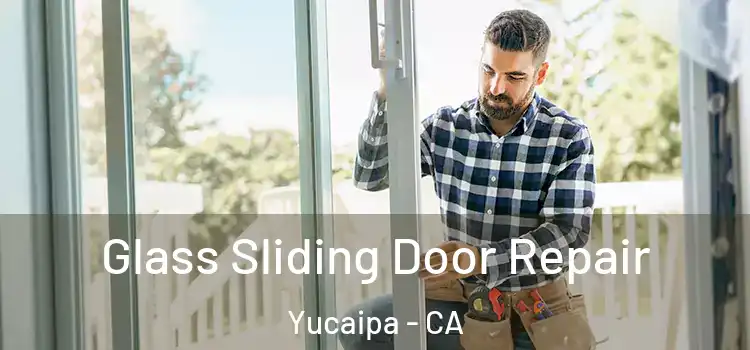 Glass Sliding Door Repair Yucaipa - CA