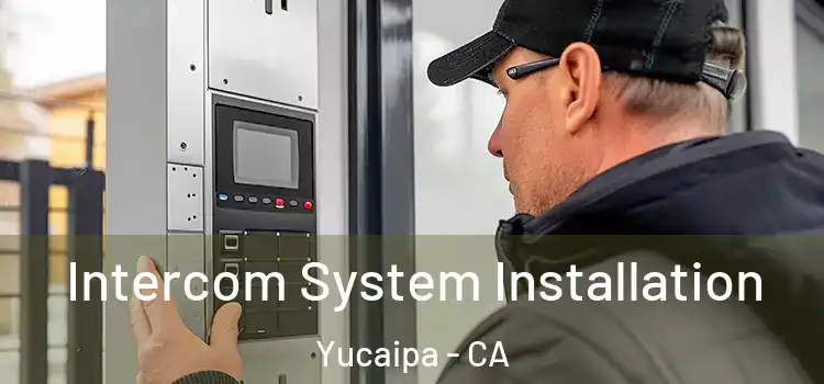 Intercom System Installation Yucaipa - CA