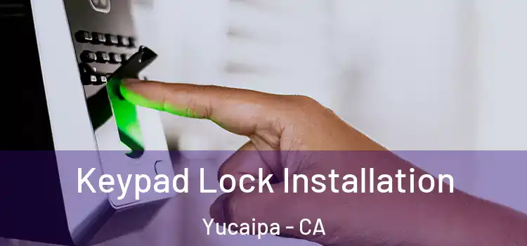 Keypad Lock Installation Yucaipa - CA