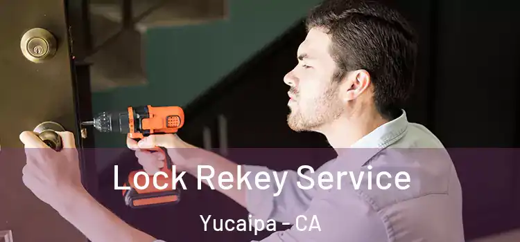 Lock Rekey Service Yucaipa - CA