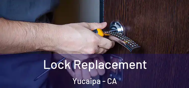 Lock Replacement Yucaipa - CA