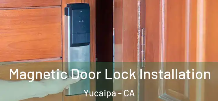  Magnetic Door Lock Installation Yucaipa - CA