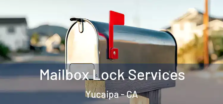 Mailbox Lock Services Yucaipa - CA