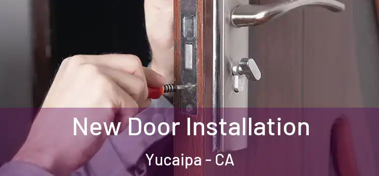New Door Installation Yucaipa - CA
