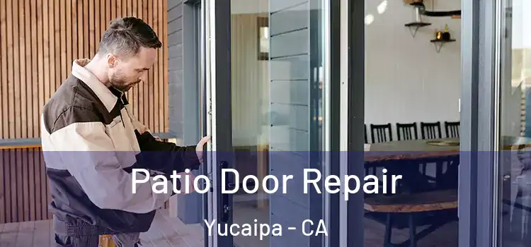 Patio Door Repair Yucaipa - CA
