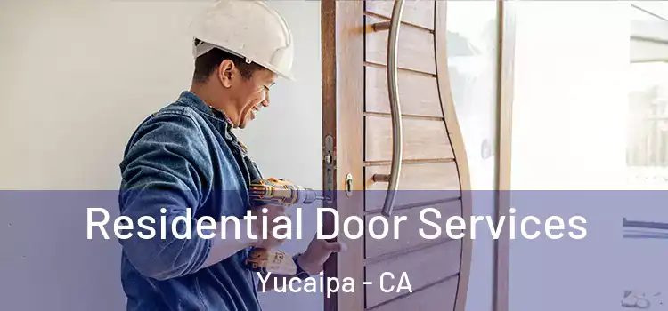 Residential Door Services Yucaipa - CA