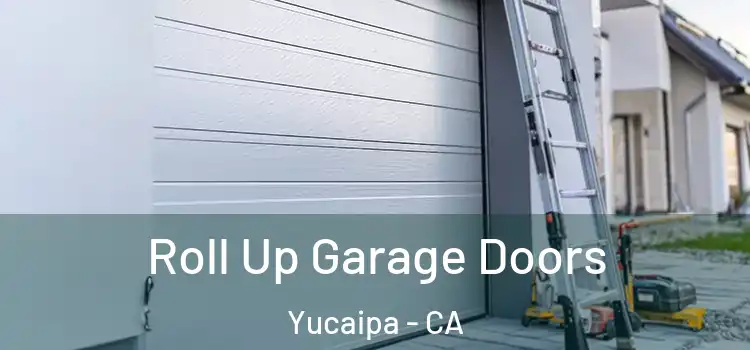  Roll Up Garage Doors Yucaipa - CA