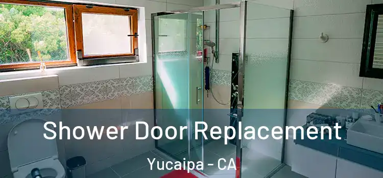 Shower Door Replacement Yucaipa - CA