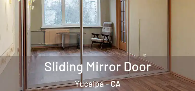  Sliding Mirror Door Yucaipa - CA