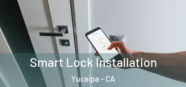 Smart Lock Installation Yucaipa - CA
