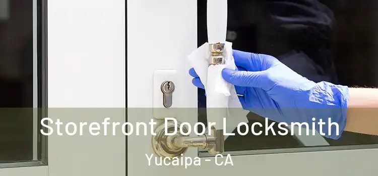 Storefront Door Locksmith Yucaipa - CA